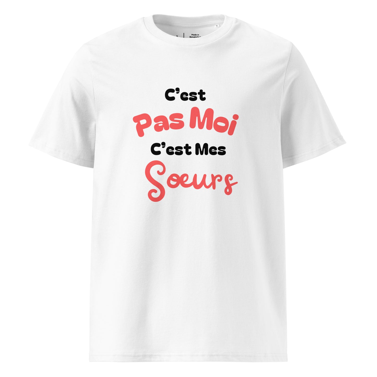 T-shirt blanc col rond manche courte 100% coton bio avec inscription "C'est pas moi, c'est Mes Sœurs"